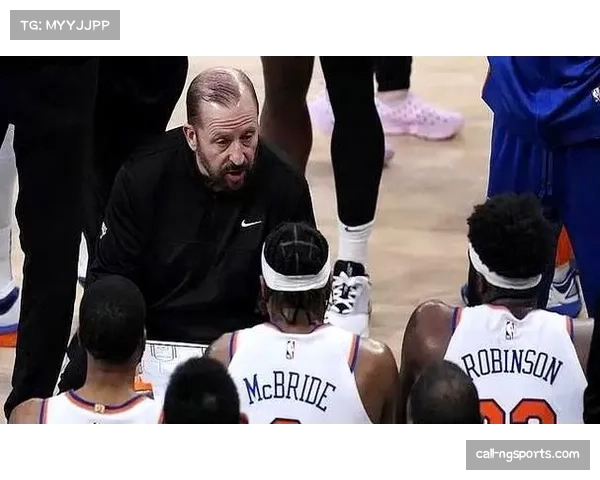 尼克斯新帅调整轮换策略两大主将出场时间明显减少球队焕发新活力